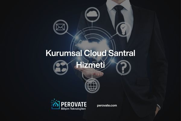Kurumsal Cloud Santral Hizmeti